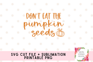 Don't Eat the Pumpkin Seeds Fall SVG Cut File and PNG • Cricut • Silhouette