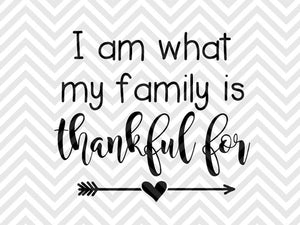 I am What My Family is Thankful For Thanksgiving Baby SVG and DXF Cut File • Png • Vector • Calligraphy • Download File • Cricut •Silhouette - Kristin Amanda Designs