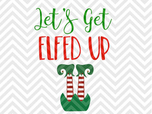 Let's Get Elfed Up Bottoms Up Christmas SVG and DXF Cut File • Png • Download File • Cricut • Silhouette - Kristin Amanda Designs