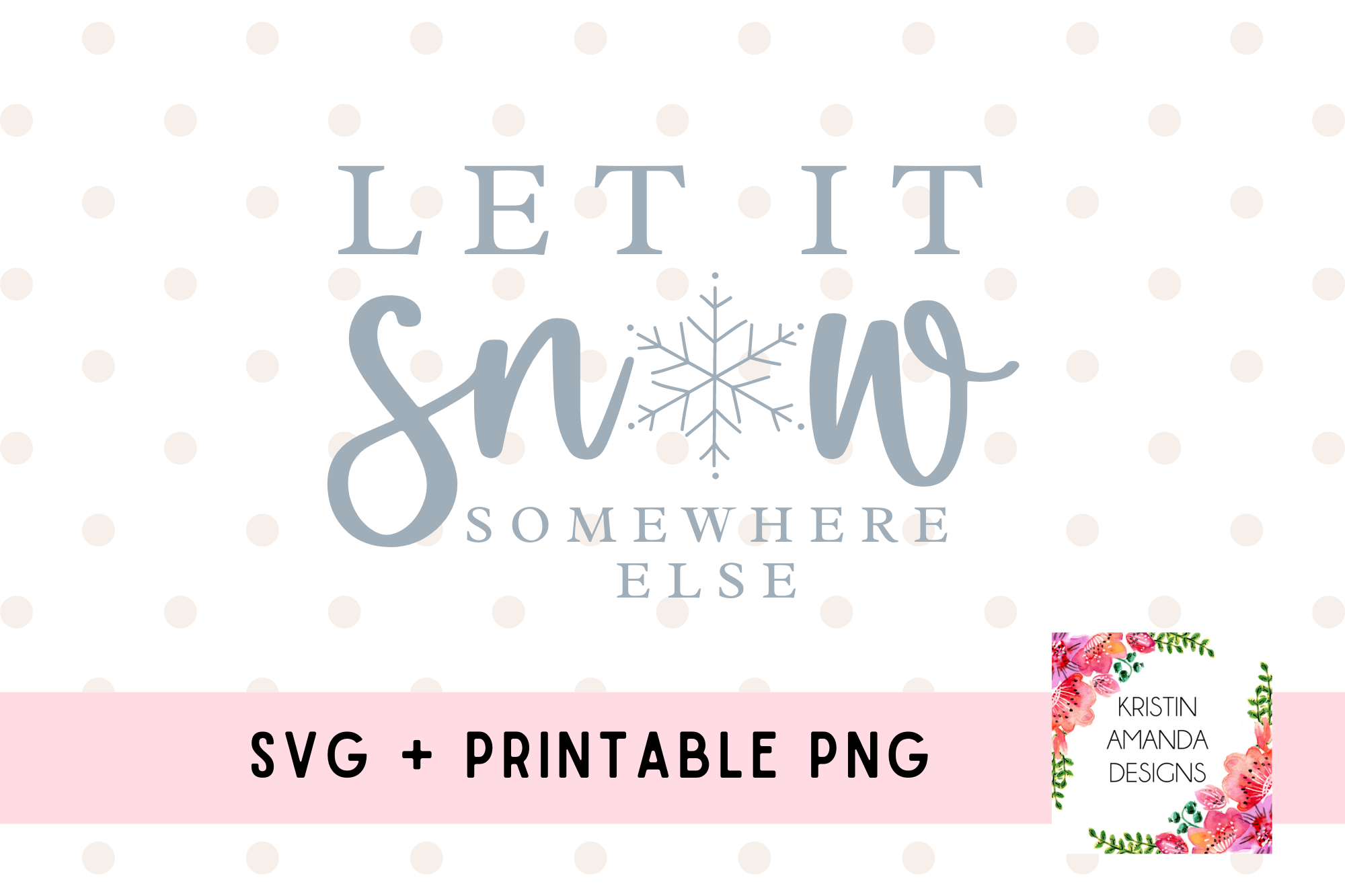 Let it Snow Somewhere Else Christmas SVG Cut File and Printable PNG • Cricut • Silhouette
