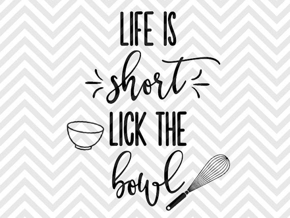 Life is Short Lick the Bowl Baker SVG and DXF Cut File • PNG • Vector • Calligraphy • Download File • Cricut • Silhouette - Kristin Amanda Designs