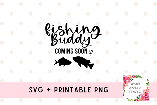 Fishing Buddy Coming Soon Newborn Pregnancy Announcement SVG Cut File and Printable Sublimation PNG