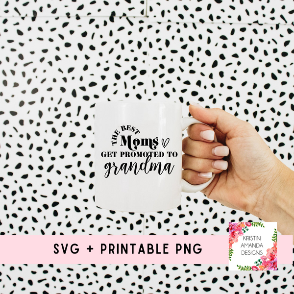 The Best Moms Get Promoted to Grandma SVG and PNG Download File • Cricut • Silhouette
