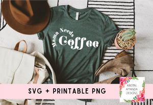 Mama Needs Coffee SVG and PNG Download File • Cricut • Silhouette