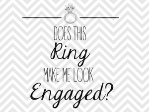 Does This Ring Make Me Look Engaged? SVG and DXF Cut File • PNG • Vector • Calligraphy • Download File • Cricut • Silhouette - Kristin Amanda Designs