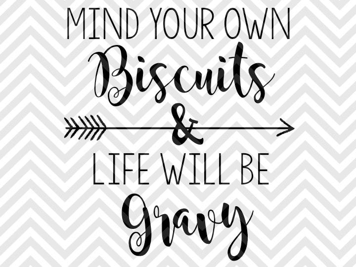Mind Your Own Biscuits and Life Will Be Gravy SVG and DXF Cut File • PNG • Vector • Calligraphy • Download File • Cricut • Silhouette - Kristin Amanda Designs