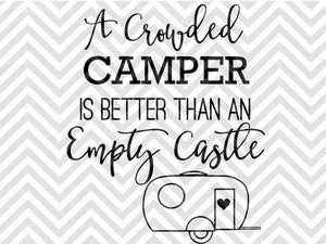 A Crowded Camper is Better Than an Empty Castle SVG and DXF Cut File • Png • Vector • Calligraphy • Download File • Cricut • Silhouette - Kristin Amanda Designs