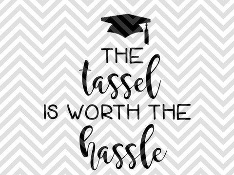 The Tassel is Worth the Hassle Graduation SVG and DXF Cut File • PNG • Vector • Calligraphy • Download File • Cricut • Silhouette - Kristin Amanda Designs