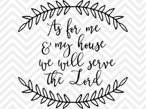 As For Me and My House We Will Serve the Lord Joshua 25:15 SVG and DXF Cut File • PNG • Vector • Calligraphy • Download File - Kristin Amanda Designs