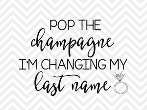 Pop the Champagne I'm Changing My Last Name Bachelorette Wedding SVG and DXF Cut File • Png •Calligraphy •Download File •Cricut • Silhouette - Kristin Amanda Designs