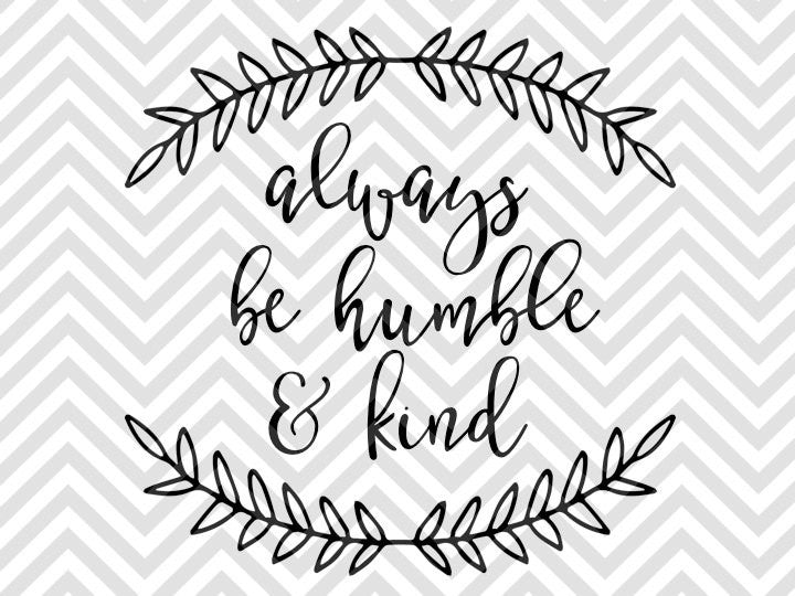 Always Be Humble and Kind SVG and DXF Cut File • PNG • Vector • Calligraphy • Download File • Cricut • Silhouette - Kristin Amanda Designs