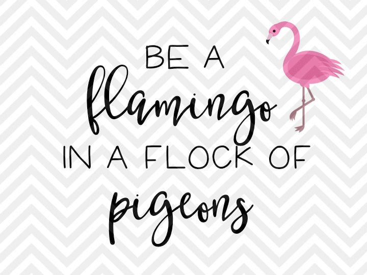 Be a Flamingo in a Flock of Pigeons SVG and DXF Cut File • PNG • Vector • Calligraphy • Download File • Cricut • Silhouette - Kristin Amanda Designs
