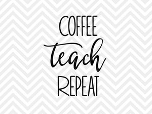 Coffee Teach Repeat SVG and DXF Cut File • PNG • Vector • Calligraphy • Download File • Cricut • Silhouette - Kristin Amanda Designs