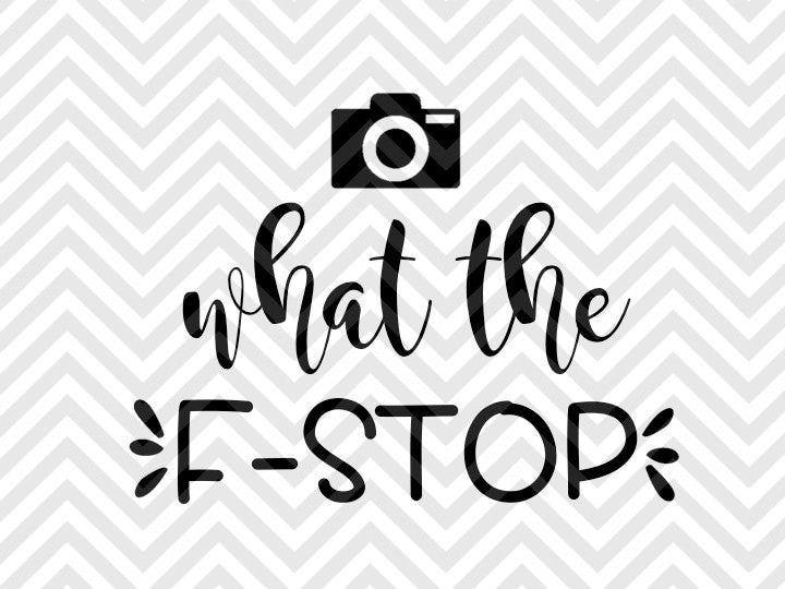 What the F-Stop Photography Photographer Funny SVG and DXF Cut File • Png • Vector • Calligraphy • Download File • Cricut • Silhouette - Kristin Amanda Designs