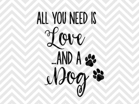 All You Need is Love and a Dog SVG and DXF Cut File • Png • Vector • Calligraphy • Download File • Cricut • Silhouette - Kristin Amanda Designs
