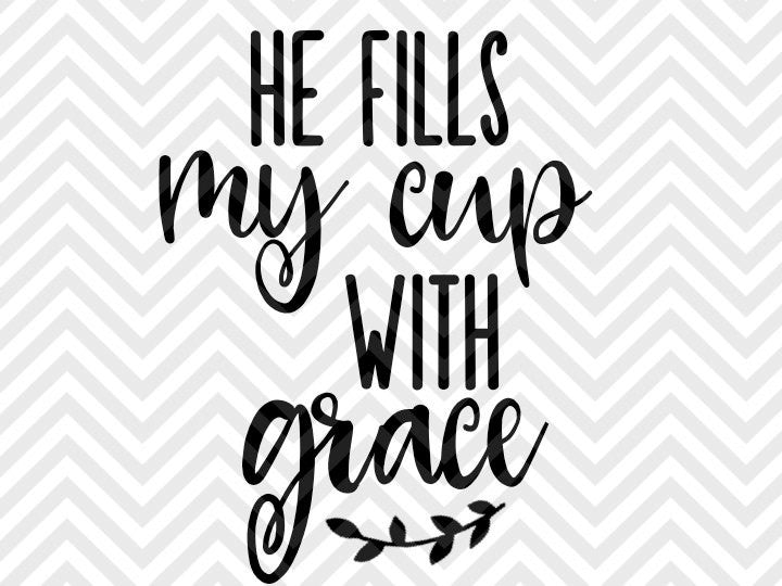 He Fills My Cup With Grace Jesus Coffee SVG and DXF Cut File • PNG • Vector • Calligraphy • Download File • Cricut • Silhouette - Kristin Amanda Designs
