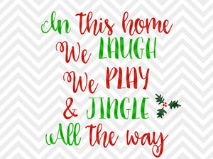 In this Home We Laugh Play and Jingle All The Way Christmas Home Holidays SVG and DXF Cut File • PNG • Download File • Cricut • Silhouette - Kristin Amanda Designs