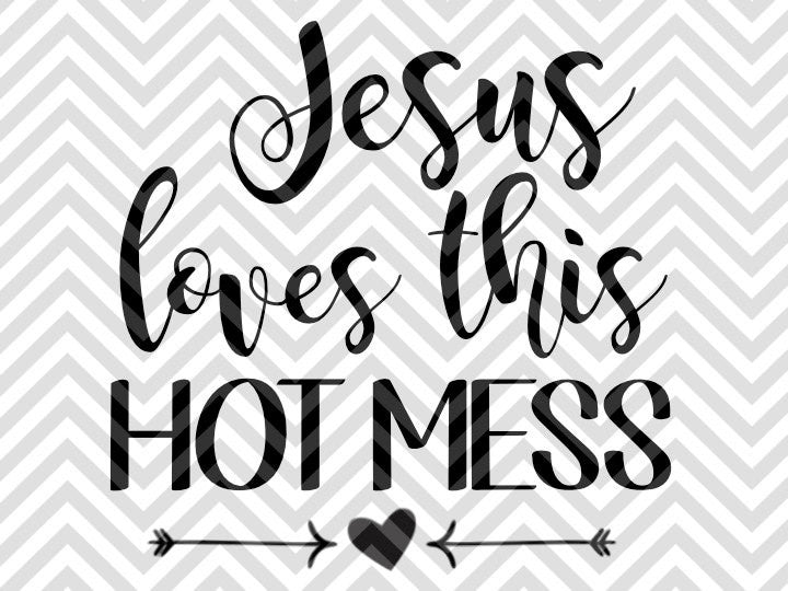 Jesus Loves This Hot Mess SVG and DXF Cut File • PNG • Vector • Calligraphy • Download File • Cricut • Silhouette - Kristin Amanda Designs