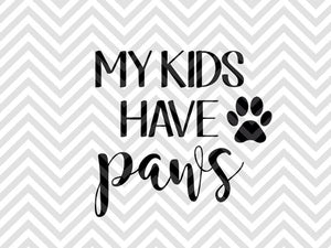 My Kids Have Paws Dogs Dog Mom SVG and DXF Cut File • PNG • Vector • Calligraphy • Download File • Cricut • Silhouette - Kristin Amanda Designs