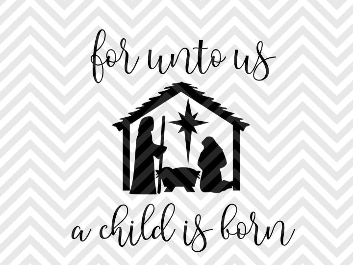 For Unto Us A Child Is Born Christmas Jesus Nativity SVG and DXF Cut File • Png • Download File • Cricut • Silhouette - Kristin Amanda Designs