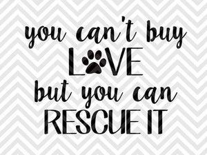 You Can't Buy Love But You Can Rescue It Dog SVG and DXF Cut File • PNG • Vector • Calligraphy • Download File • Cricut • Silhouette - Kristin Amanda Designs
