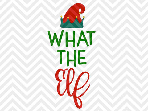 What the Elf Christmas SVG and DXF Cut File • Png • Download File • Cricut • Silhouette - Kristin Amanda Designs
