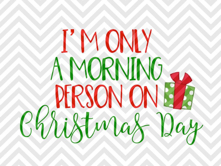 I'm Only a Morning Person on Christmas Day Santa SVG and DXF Cut File • Png • Download File • Cricut • Silhouette - Kristin Amanda Designs