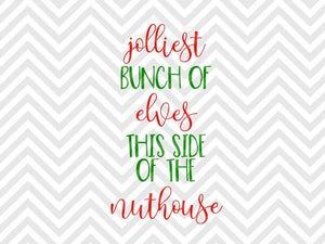Jolliest Bunch of Elves This Side of the Nuthouse Christmas SVG and DXF Cut File • Png • Download File • Cricut • Silhouette - Kristin Amanda Designs