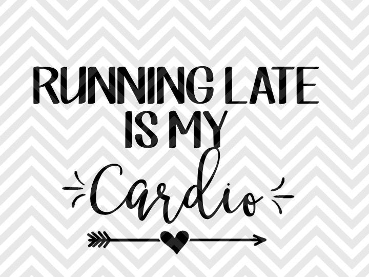 Running Late is my Cardio SVG and DXF Cut File • PNG • Vector • Calligraphy • Download File • Cricut • Silhouette - Kristin Amanda Designs