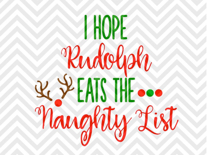 I Hope Rudolph Eats the Naughty List Christmas SVG and DXF Cut File • Png • Download File • Cricut • Silhouette - Kristin Amanda Designs