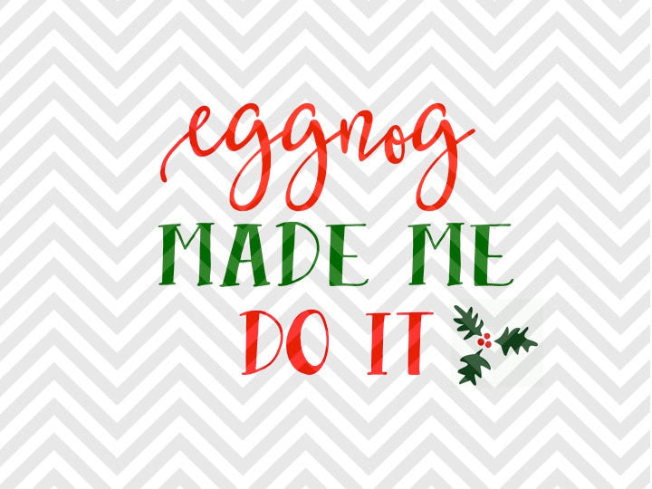 Eggnog Made Me Do It Elf Christmas SVG and DXF Cut File • Png • Download File • Cricut • Silhouette - Kristin Amanda Designs