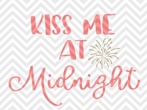 Kiss Me at Midnight New Years Eve Firework Celebrate SVG and DXF Cut File • Png • Download File • Cricut • Silhouette - Kristin Amanda Designs