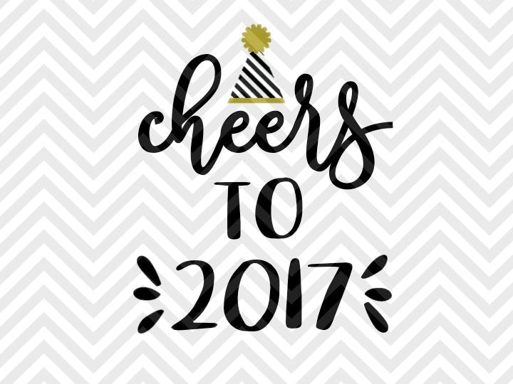 Cheers to 2017 New Year Celebrate Best Year Ever SVG and DXF Cut File • Png • Download File • Cricut • Silhouette - Kristin Amanda Designs