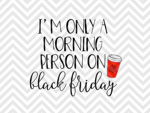 I'm Only a Morning Person on Black Friday Shopping Christmas SVG and DXF Cut File • Png • Download File • Cricut • Silhouette - Kristin Amanda Designs