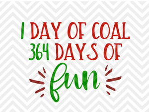 1 Day of Coal 364 Days of Fun Christmas Kids Funny SVG and DXF Cut File • Png • Download File • Cricut • Silhouette - Kristin Amanda Designs