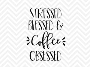 Stressed Blessed and Coffee Obsessed SVG and DXF Cut File • Png • Download File • Cricut • Silhouette - Kristin Amanda Designs