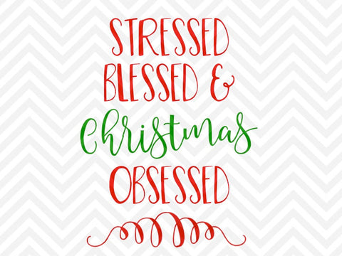 Stressed Blessed and Christmas Obsessed Santa Holidays SVG and DXF Cut File • Png • Download File • Cricut • Silhouette - Kristin Amanda Designs