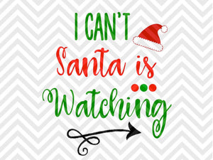 I Can't Santa is Watching Christmas SVG and DXF Cut File • Png • Download File • Cricut • Silhouette - Kristin Amanda Designs