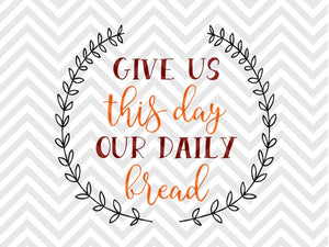 Give Us This Day Our Daily Bread Thanksgiving Bible Verse SVG and DXF Cut File • Png • Download File • Cricut • Silhouette - Kristin Amanda Designs