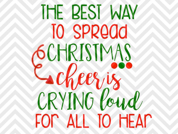 The Best Way to Spread Christmas Cheer is Crying Loud For All to Hear Baby Onesie Funny SVG and DXF Cut File • Png • Cricut • Silhouette - Kristin Amanda Designs