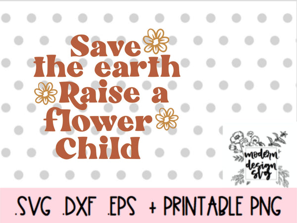 Save the Earth Raise a Flower Child Retro Boho Vintage Spring Easter SVG Cut File DXF Printable PNG Silhouette CricutSublimation