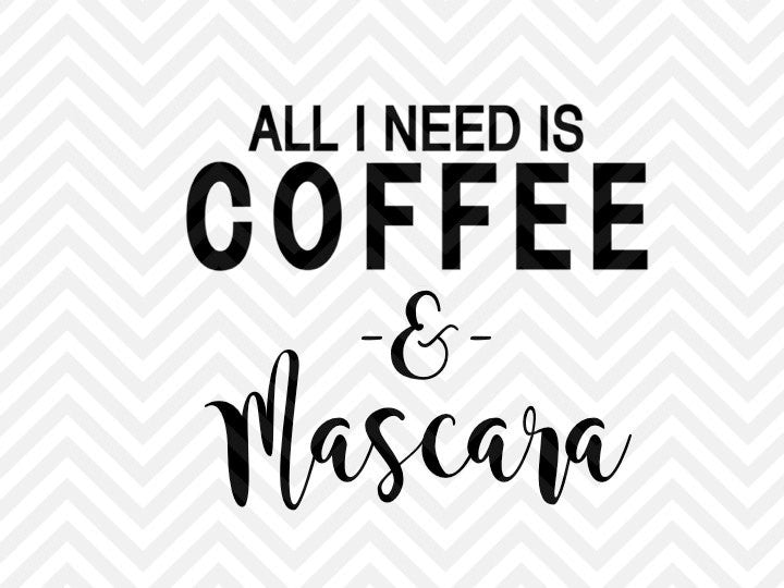 All You Need is Coffee & Mascara SVG and DXF Cut File • PDF • Vector • Handwritten • Calligraphy • Download File • Cricut • Silhouette - Kristin Amanda Designs