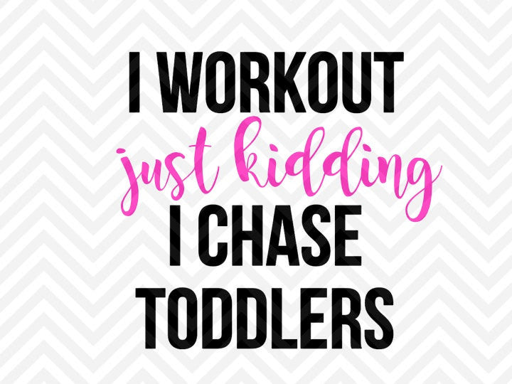 I Workout Just Kidding I Chase Toddlers SVG and Dxf Cut File • Pdf • Vector • Calligraphy • Download File • Cricut • Silhouette - Kristin Amanda Designs