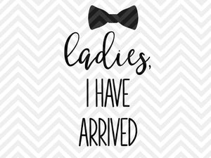 Ladies I Have Arrived SVG and DXF Cut File • Png • Vector • Calligraphy • Download File • Cricut • Silhouette - Kristin Amanda Designs