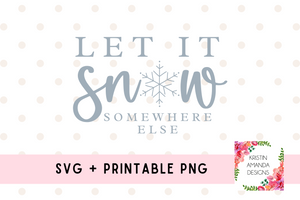 Let it Snow Somewhere Else Christmas SVG Cut File and Printable PNG • Cricut • Silhouette