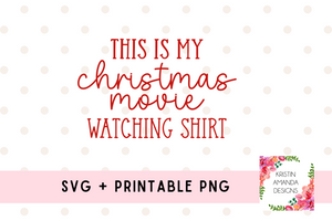 This is My Christmas Movie Shirt Christmas SVG Cut File and Printable PNG • Cricut • Silhouette